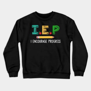 Teacher - I E P I Encourage Progress T-Shirt Crewneck Sweatshirt